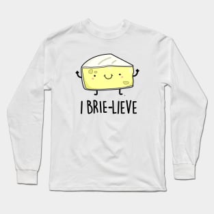 I Brie-live Cute Positive Brie Cheese Pun Long Sleeve T-Shirt